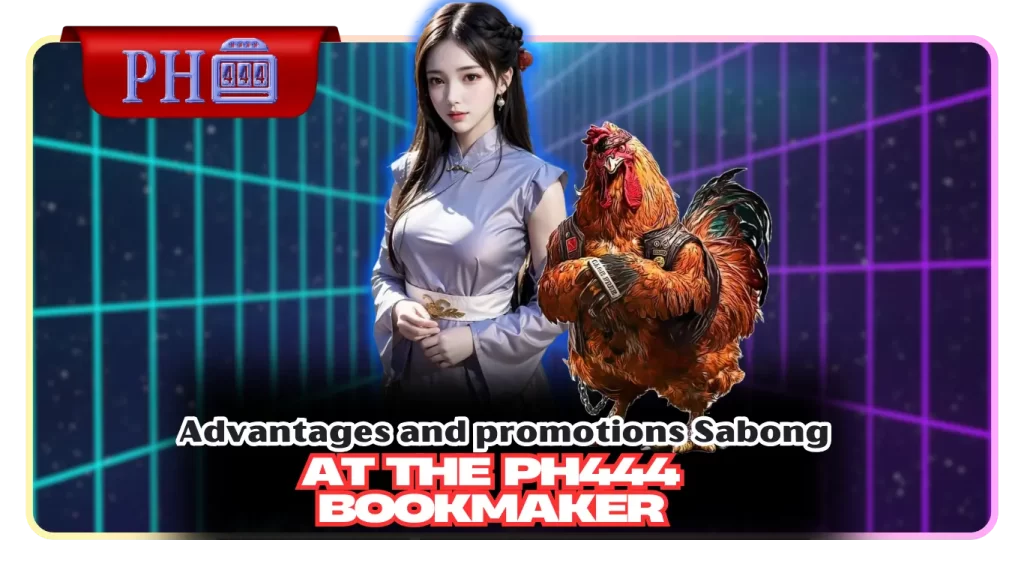 Advantages and promotions at the Sabong PH444 bookmaker