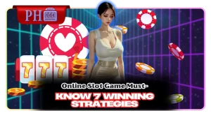 Online Slot Game Must-Know 7 Winning PH444 Strategy