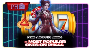 Feng Shen Slot Games - Most Popular Ones on PH444