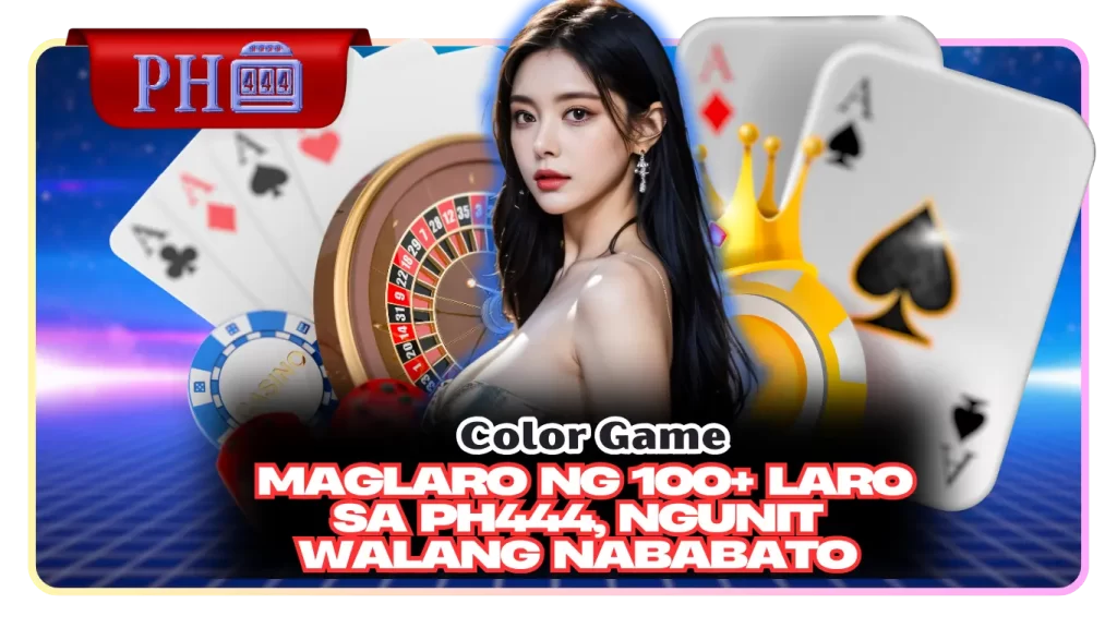 Color Game – Maglaro ng 100+ Laro sa Ph444, Ngunit Walang Nababato