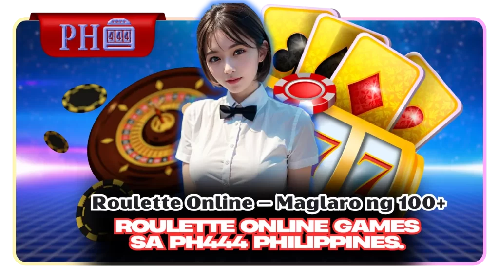 Roulette Online – Maglaro ng 100+ Roulette Online Games sa PH444 Philippines.