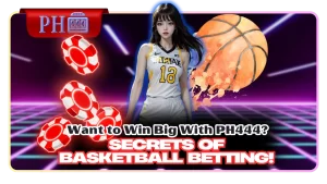 Want to Win Big With PH444? Secrets of Basketball Betting!